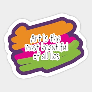 ART IS THE MOST BEAUTIFUL OF ALL LIES Sticker